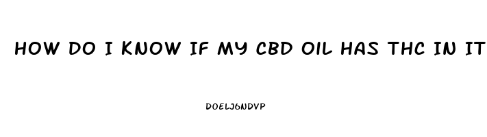 How Do I Know If My Cbd Oil Has Thc In It