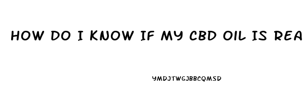 How Do I Know If My Cbd Oil Is Real