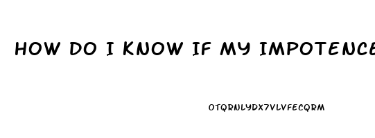 How Do I Know If My Impotence Is Physical Or Psychological