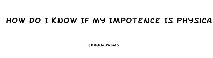 How Do I Know If My Impotence Is Physical Or Psychological