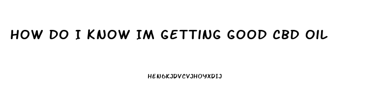 How Do I Know Im Getting Good Cbd Oil