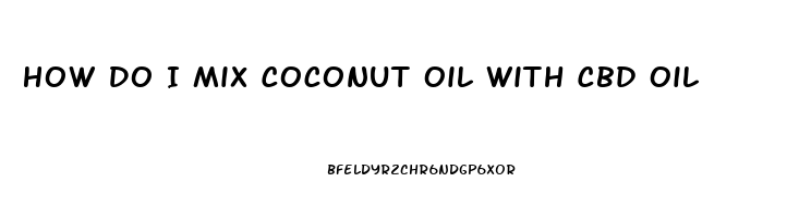 How Do I Mix Coconut Oil With Cbd Oil