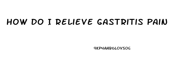 How Do I Relieve Gastritis Pain