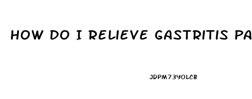 How Do I Relieve Gastritis Pain