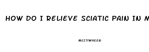 How Do I Relieve Sciatic Pain In My Thigh