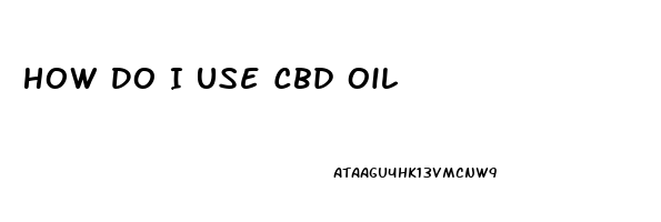 How Do I Use Cbd Oil