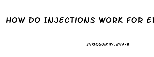 How Do Injections Work For Erectile Dysfunction