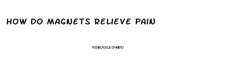 How Do Magnets Relieve Pain