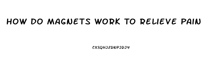 How Do Magnets Work To Relieve Pain