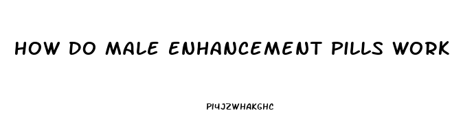 How Do Male Enhancement Pills Work