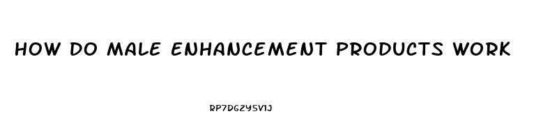 How Do Male Enhancement Products Work