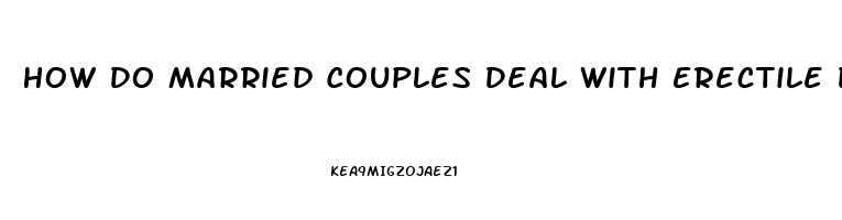 How Do Married Couples Deal With Erectile Dysfunction