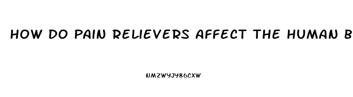 How Do Pain Relievers Affect The Human Body