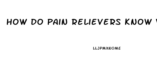 How Do Pain Relievers Know Where To Go