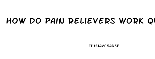 How Do Pain Relievers Work Quizlet