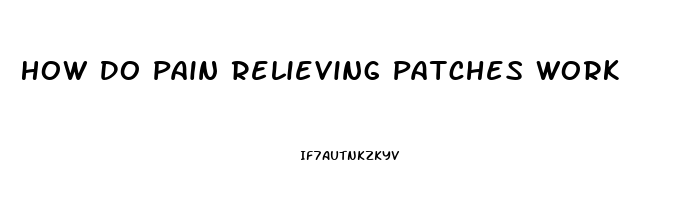 How Do Pain Relieving Patches Work