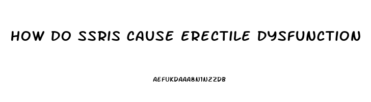 How Do Ssris Cause Erectile Dysfunction