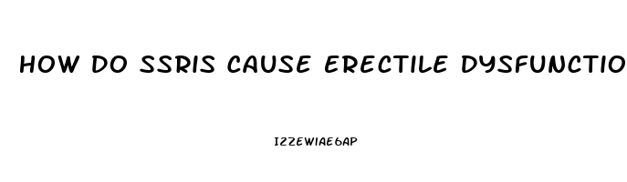 How Do Ssris Cause Erectile Dysfunction