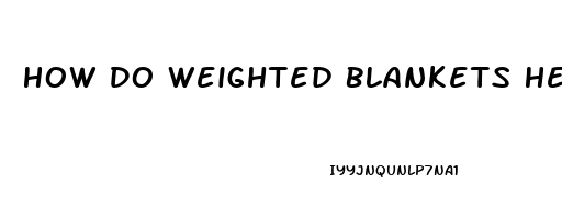 How Do Weighted Blankets Help Sleep