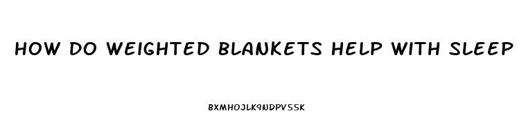 How Do Weighted Blankets Help With Sleep