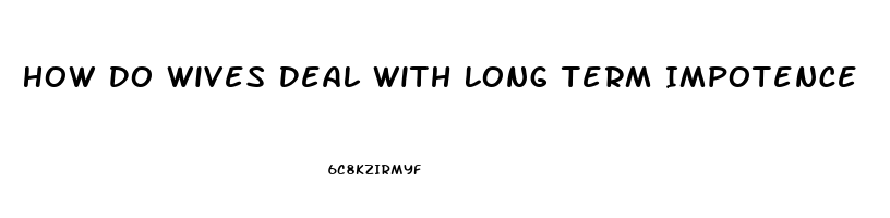 How Do Wives Deal With Long Term Impotence