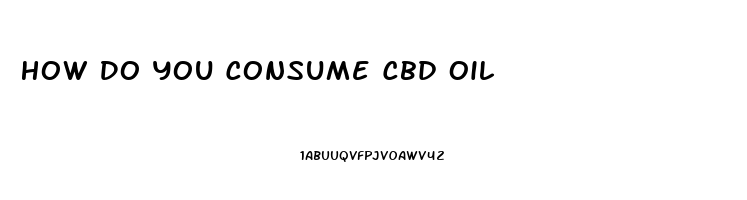 How Do You Consume Cbd Oil