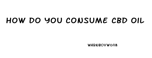 How Do You Consume Cbd Oil