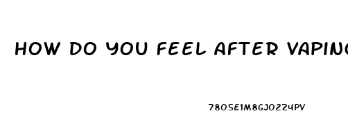 How Do You Feel After Vaping Cbd Oil