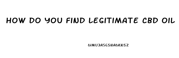 How Do You Find Legitimate Cbd Oil