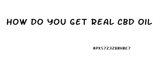 How Do You Get Real Cbd Oil