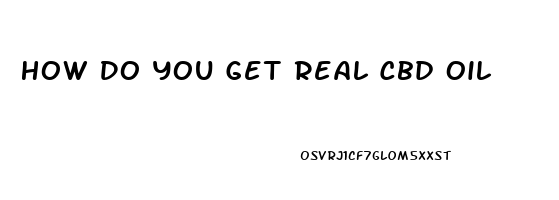 How Do You Get Real Cbd Oil