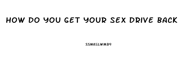 How Do You Get Your Sex Drive Back