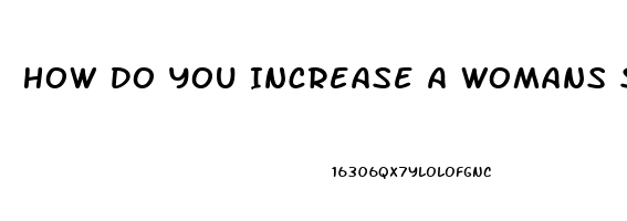 How Do You Increase A Womans Sex Drive