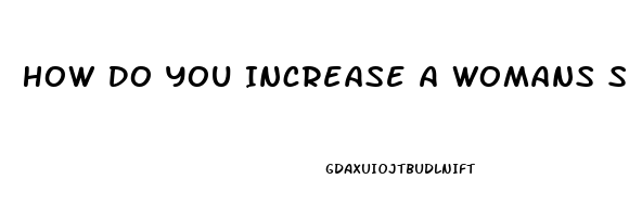 How Do You Increase A Womans Sex Drive