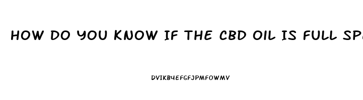 How Do You Know If The Cbd Oil Is Full Spectrum