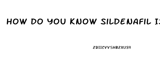 How Do You Know Sildenafil Is Working