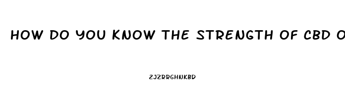 How Do You Know The Strength Of Cbd Oil