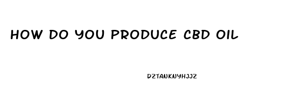 How Do You Produce Cbd Oil