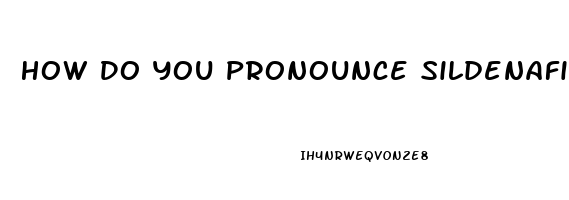 How Do You Pronounce Sildenafil