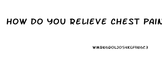 How Do You Relieve Chest Pain On The Right Side