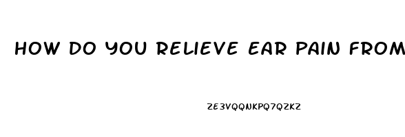 How Do You Relieve Ear Pain From A Cold