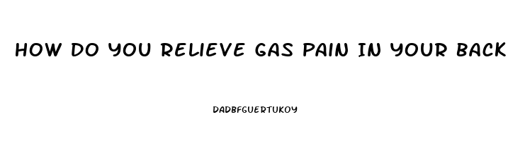 How Do You Relieve Gas Pain In Your Back