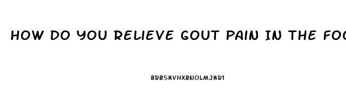 How Do You Relieve Gout Pain In The Foot