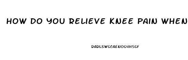 How Do You Relieve Knee Pain When Bending