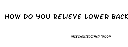 How Do You Relieve Lower Back Pain And Buttocks Pain