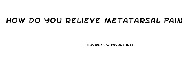 How Do You Relieve Metatarsal Pain