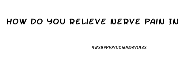 How Do You Relieve Nerve Pain In Your Back