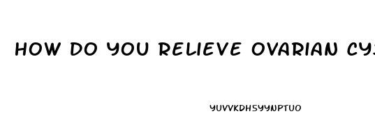 How Do You Relieve Ovarian Cyst Pain