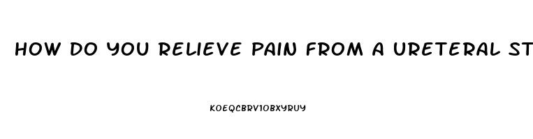 How Do You Relieve Pain From A Ureteral Stent