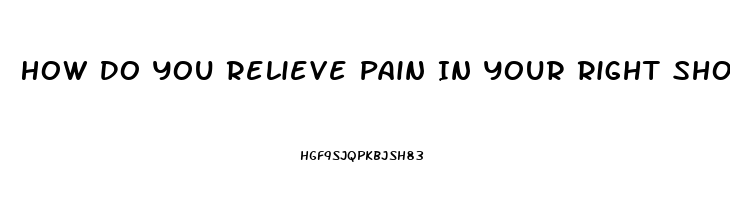 How Do You Relieve Pain In Your Right Shoulder Blade